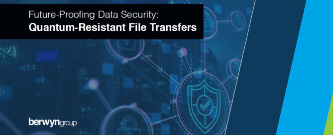 Future-Proofing Your Data Security: The Berwyn Group Introduces Quantum-Resistant File Transfers