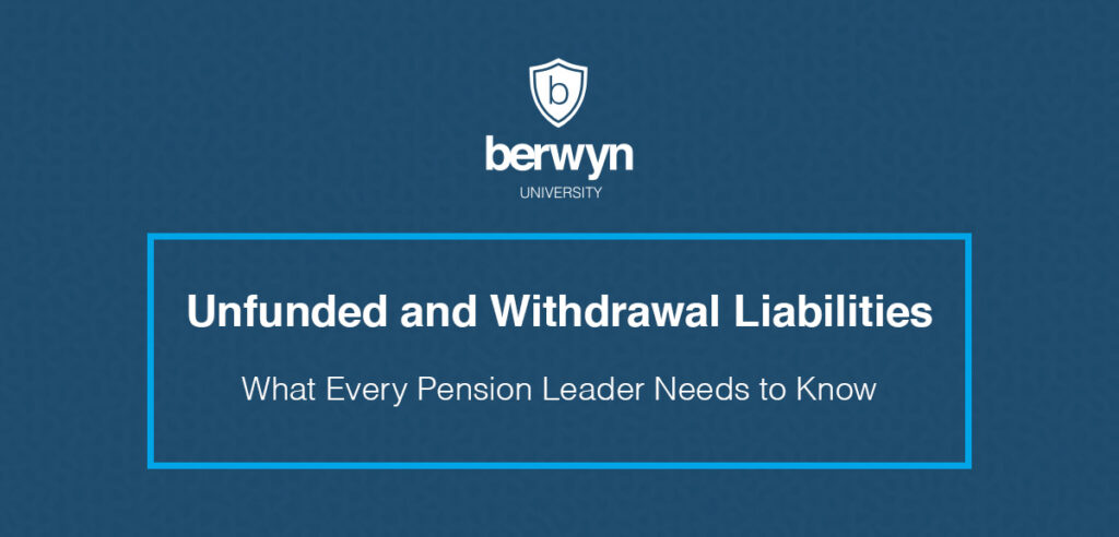 Unfunded and Withdrawal Liabilities: What Every Pension Leader Needs to Know