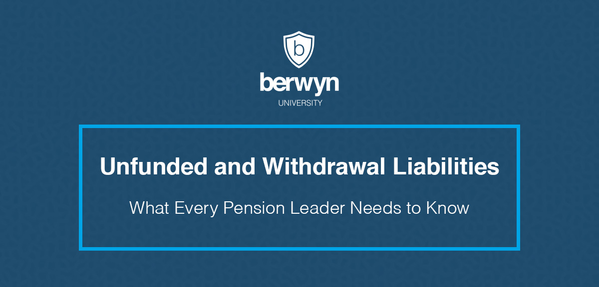 Unfunded and Withdrawal Liabilities: What Every Pension Leader Needs to Know